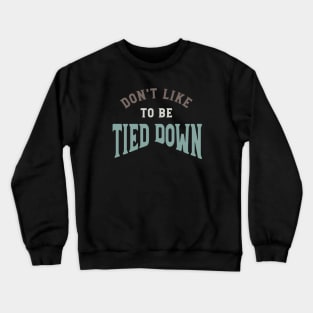 Don't Like to Be Tied Down Crewneck Sweatshirt